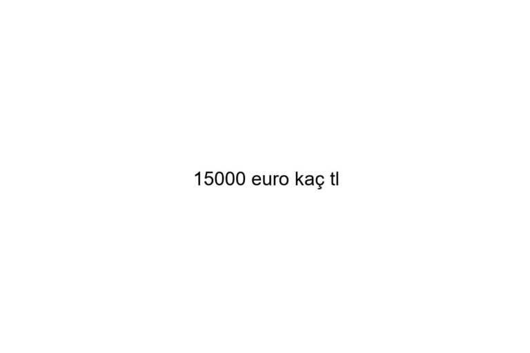 15000 euro ka tl