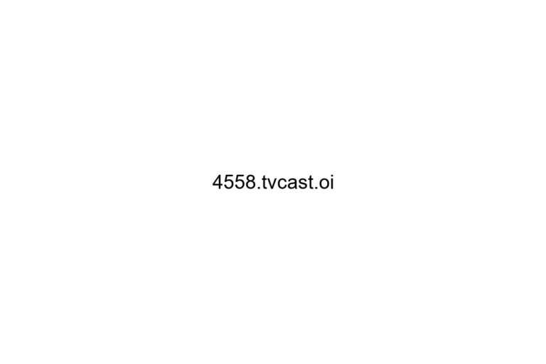 4558 tvcast oi