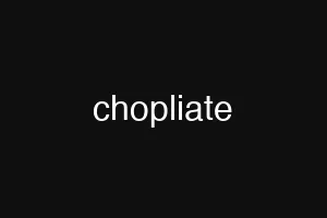 chopliate