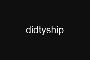 didtyship