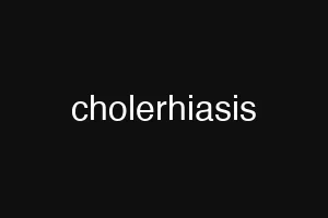 cholerhiasis