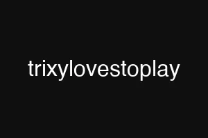 trixylovestoplay
