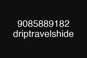 9085889182 driptravelshide
