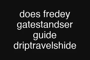 does fredey gatestandser guide driptravelshide