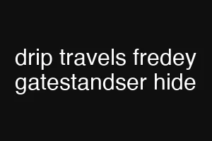 drip travels fredey gatestandser hide