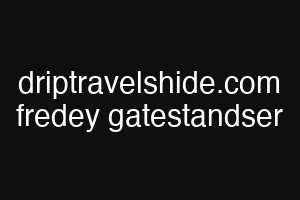 driptravelshide.com fredey gatestandser