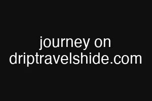 journey on driptravelshide.com