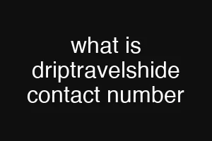what is driptravelshide contact number