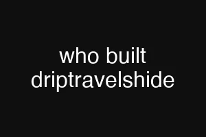 who built driptravelshide